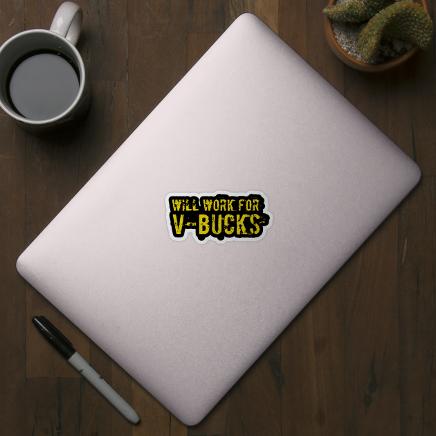 Will work for V-bucks funny T-shirt by RedYolk